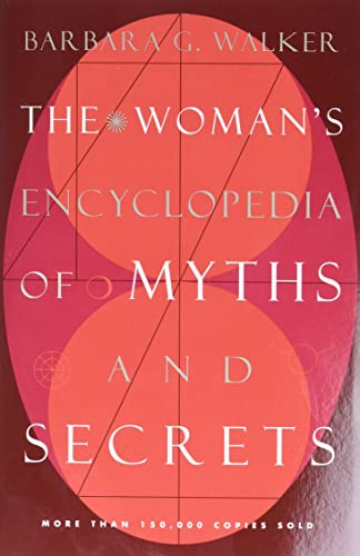 The Women's Encyclopedia Of Myths and Secrets by Barbara G. Walker